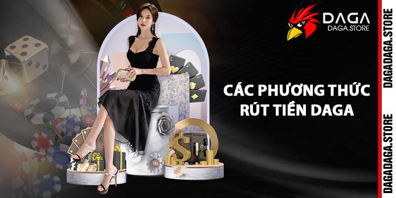 Các phương thức rút tiền DAGA